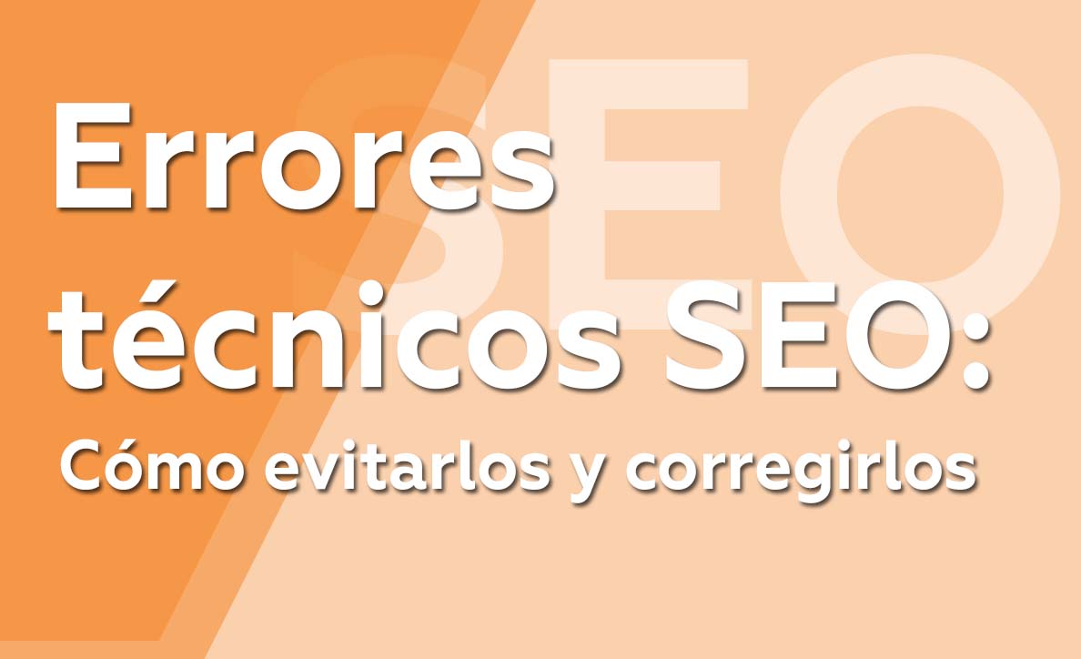 Errores técnicos SEO: Cómo evitarlos y corregirlos